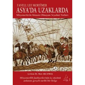 ASYA'DA UZAKLARDA MISYONERLERIN MASUM OLMAYAN SEYAHAT NOTLARI - FAVELL LEE MORTIMER