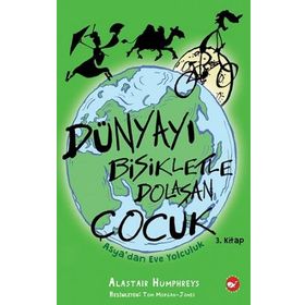Asya’dan Eve Yolculuk Dünyayı Bisikletle Dolaşan Çocuk 3. Kitap - Alastair Humphreys