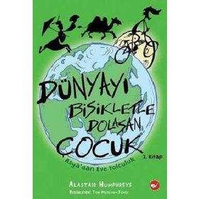Asya’dan Eve Yolculuk Dünyayı Bisikletle Dolaşan Çocuk 3. Kitap - Alastair Humphreys