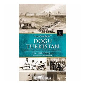 Asya'nın Kalbi Doğu Türkistan - A. N. Kuropatkin