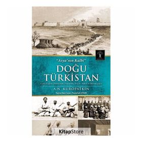 Asya'nın Kalbi Doğu Türkistan - A. N. Kuropatkin