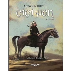 Asyanın Kurdu Çiçi Han - Ahmet Erdal