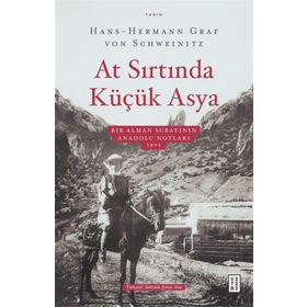 At Sırtında Küçük Asya - Bir Alman Subayının Anadolu Notları 1905 Ketebe Yayınları