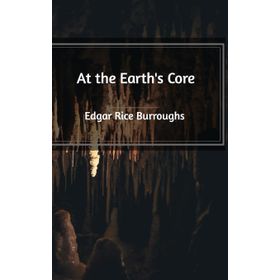 At the Earth's Core - Edgar Rice Burroughs