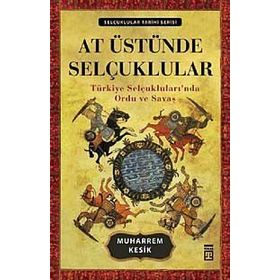 AT ÜSTÜNDE SELÇUKLULAR - MUHARREM KESIK
