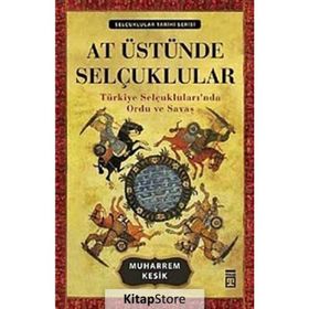 AT ÜSTÜNDE SELÇUKLULAR - MUHARREM KESIK