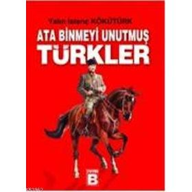 ATA BINMEYI UNUTMUŞ TÜRKLER - YALIN İSTENÇ KÖKÜTÜRK