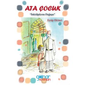 Ata Çocuk - İnkılapların Doğuşu - Gülnar Yayınları