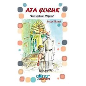 Ata Çocuk - İnkılapların Doğuşu - Gülnar Yayınları