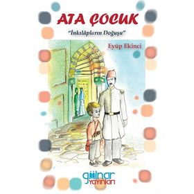 Ata Çocuk - İnkılapların Doğuşu - Gülnar Yayınları