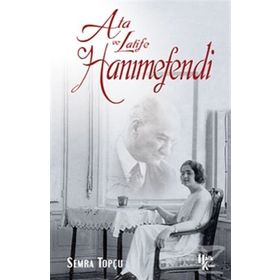Ata ile Latife Hanımefendi - Sema Topçu