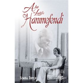 Ata ile Latife Hanımefendi - Sema Topçu