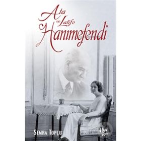 Ata İle Latife Hanımefendi - Semra Topçu