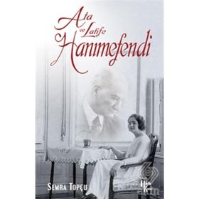 Ata İle Latife Hanımefendi - Semra Topçu