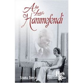 Ata ve Latife Hanımefendi - Semra Topçu