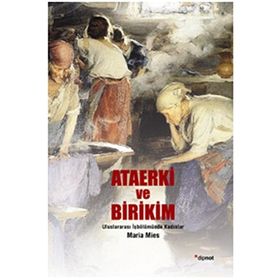 ATAERKI VE BIRIKIM ULUSLARARASI İŞBÖLÜMÜNDE KADINLAR - MARIA MIES