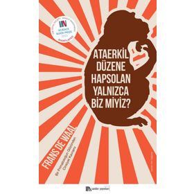 Ataerkil Düzene Hapsolan Yalnızca Biz Miyiz? - Frans De Waal