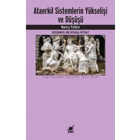 Ataerkil Sistemlerin Yükselişi ve Düşüşü - Nancy Folbre