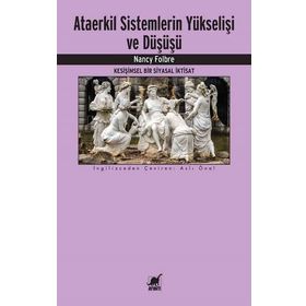 Ataerkil Sistemlerin Yükselişi ve Düşüşü - Nancy Folbre
