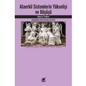 Ataerkil Sistemlerin Yükselişi ve Düşüşü - Nancy Folbre