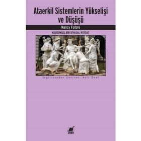 Ataerkil Sistemlerin Yükselişi ve Düşüşü - Nancy Folbre