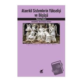 Ataerkil Sistemlerin Yükselişi ve Düşüşü - Nancy Folbre