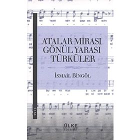 Atalar Mirası Gönül Yarası Türküler - İsmail Bingöl