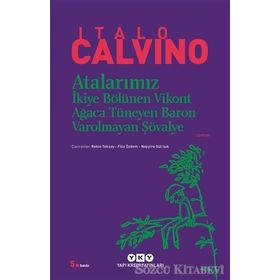 ATALARIMIZ İKIYE BÖLÜNEN VIKONT AĞACA TÜNEYEN BARON VAROLMAYAN ŞÖVALYE - ITALO CALVINO