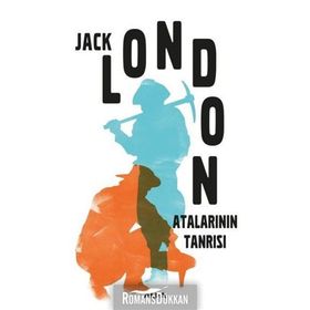 ATALARININ TANRISI - JACK LONDON