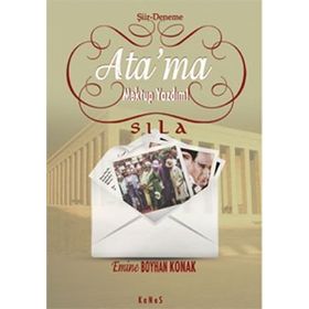 ATA'MA MEKTUP YAZDIM! - SILA EMINE BOYHAN KONAK