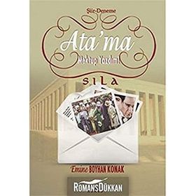 ATA'MA MEKTUP YAZDIM! - SILA EMINE BOYHAN KONAK