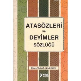 ATASÖZLERI VE DEYIMLER SÖZLÜĞÜ - DIDEM YILMAZ;NIHAL ÇIÇEK