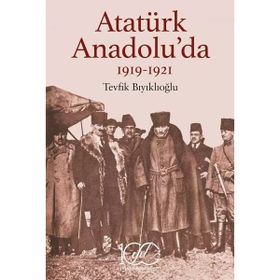 Atatürk Anadolu'da 1919-1921 İş Bankası Kültür Yayınları
