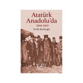 Atatürk Anadolu'da 1919-1921 İş Bankası Kültür Yayınları