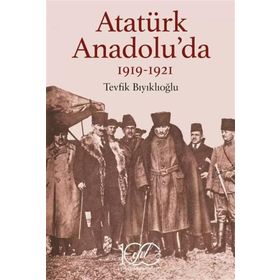 Atatürk Anadolu'da 1919-1921 İş Bankası Kültür Yayınları