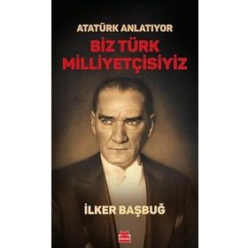 Atatürk Anlatıyor Biz Türk Milliyetçisiyiz Kırmızı Kedi Yayınevi