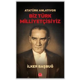 Atatürk Anlatıyor Biz Türk Milliyetçisiyiz Kırmızı Kedi Yayınevi