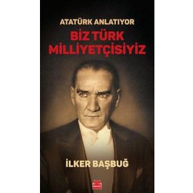 Atatürk Anlatıyor Biz Türk Milliyetçisiyiz Kırmızı Kedi Yayınevi