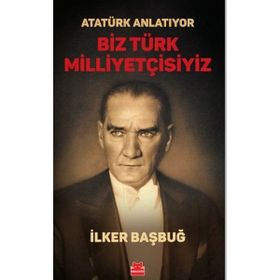 Atatürk Anlatıyor Biz Türk Milliyetçisiyiz Kırmızı Kedi Yayınevi
