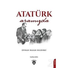 Atatürk Aramızda - Oyhan Hasan Bıldırki