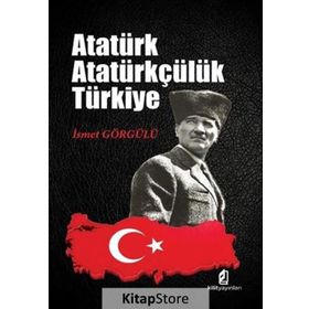 Atatürk Atatürkçülük Türkiye - Dr. İsmet Görgülü