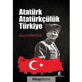 Atatürk Atatürkçülük Türkiye - Dr. İsmet Görgülü