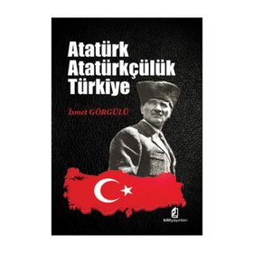 Atatürk Atatürkçülük Türkiye - Dr. İsmet Görgülü