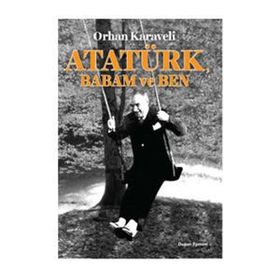 Atatürk Babam ve Ben - Orhan Karaveli