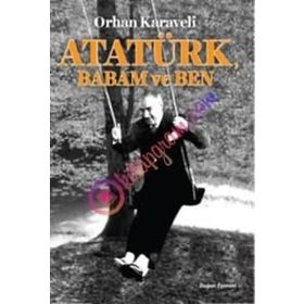 Atatürk Babam ve Ben - Orhan Karaveli