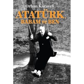Atatürk Babam ve Ben - Orhan Karaveli