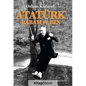 Atatürk Babam ve Ben - Orhan Karaveli