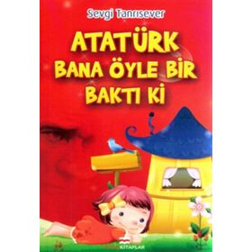 Atatürk Bana Öyle Bir Baktı Ki - Sevgi Tanrısever