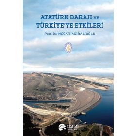 Atatürk Barajı ve Türkiye’ye Etkileri - Necati Ağıralioğlu