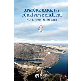 Atatürk Barajı ve Türkiye’ye Etkileri - Necati Ağıralioğlu